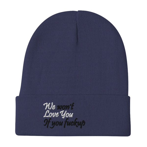 We Won't Love You If You Fuckup Embroidered Beanie