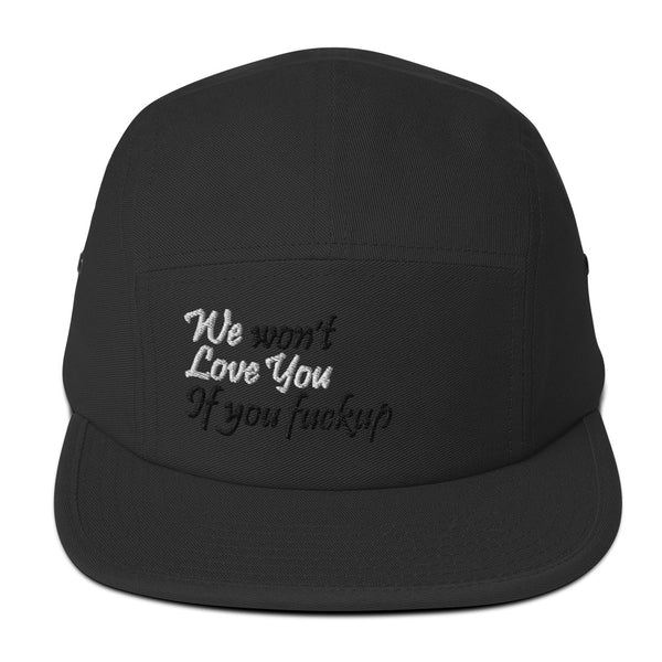 We Won't Love You If You Fuckup Five Panel Hat