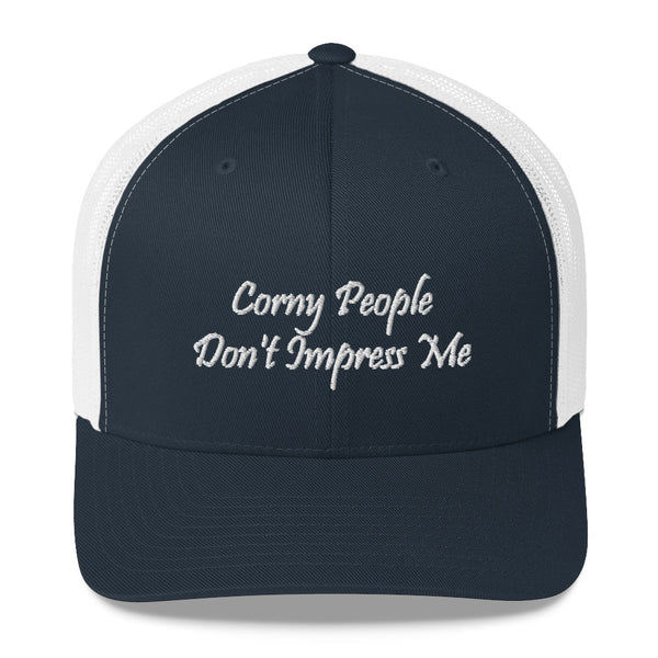 Corny People Don't Impress Me Trucker Hat