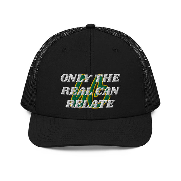 ONLY THE REAL CAN RELATE Trucker Hat