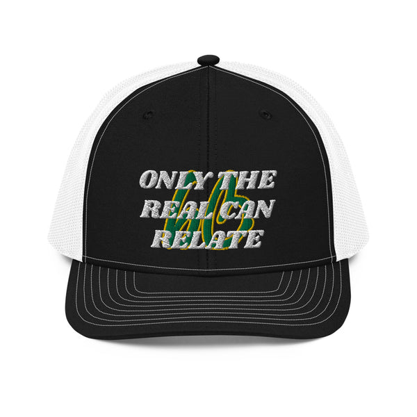 ONLY THE REAL CAN RELATE Trucker Hat