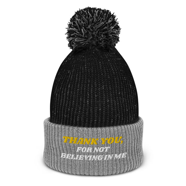 THANK YOU FOR NOT BELIEVING IN ME Pom-Pom Beanie