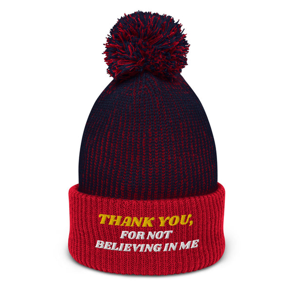 THANK YOU FOR NOT BELIEVING IN ME Pom-Pom Beanie