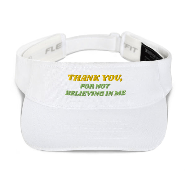 THANK YOU FOR NOT BELIEVING IN ME Flexfit Visor